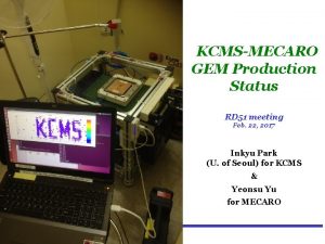 KCMSMECARO GEM Production Status RD 51 meeting Feb