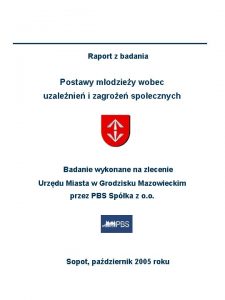 Raport z badania Postawy modziey wobec uzalenie i