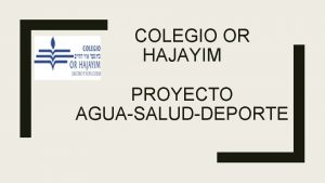 COLEGIO OR HAJAYIM PROYECTO AGUASALUDDEPORTE EQUIPO 1 INTEGRANTES