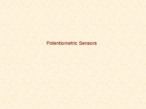 Potentiometric Sensors Potentiometric Sensors General Potential differences are