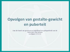 Opvolgen van gestaltegewicht en puberteit Aan de hand