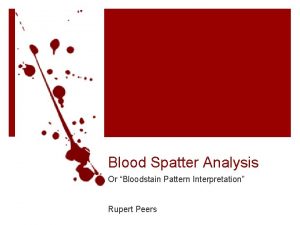 Blood Spatter Analysis Or Bloodstain Pattern Interpretation Rupert