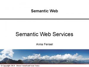 Semantic Web Services Anna Fensel Copyright 2010 Dieter