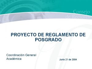 PROYECTO DE REGLAMENTO DE POSGRADO Coordinacin General Acadmica