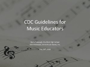 CDC Guidelines for Music Educators Barry Trobaugh Munford