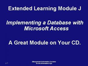 Extended Learning Module J Implementing a Database with