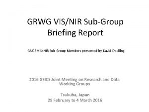 GRWG VISNIR SubGroup Briefing Report GSICS VISNIR SubGroup
