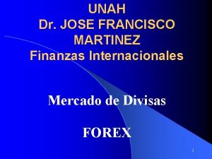 UNAH Dr JOSE FRANCISCO MARTINEZ Finanzas Internacionales Mercado