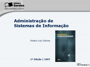 Administrao de Sistemas de Informao Pedro Luiz Crtes