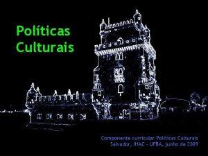 Polticas Culturais Componente curricular Polticas Culturais Salvador IHAC