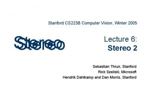 Stanford CS 223 B Computer Vision Winter 2005