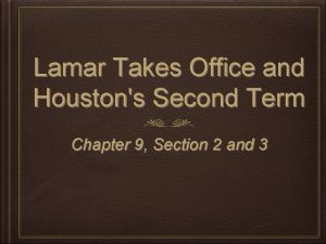 Lamar Takes Office and Houstons Second Term Chapter