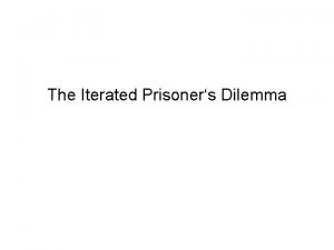 The Iterated Prisoners Dilemma Darwin The small strength