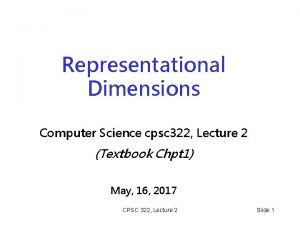 Representational Dimensions Computer Science cpsc 322 Lecture 2