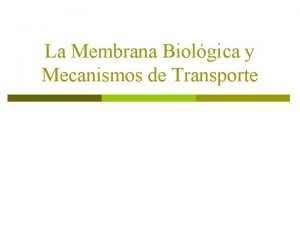La Membrana Biolgica y Mecanismos de Transporte Membrana