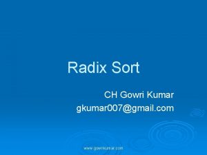 Radix Sort CH Gowri Kumar gkumar 007gmail com