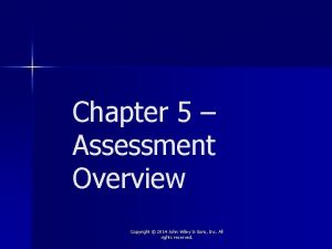 Chapter 5 Assessment Overview Copyright 2014 John Wiley