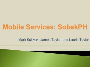 Mobile Services Sobek PH Mark Sullivan James Taylor