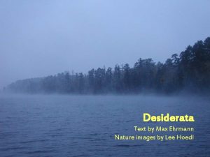 Desiderata Text by Max Ehrmann Nature images by