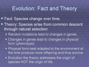 Evolution Fact and Theory Fact Species change over