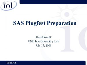 SAS Plugfest Preparation David Woolf UNH Inter Operability