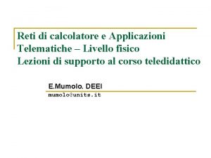 Reti di calcolatore e Applicazioni Telematiche Livello fisico