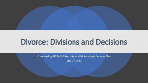 Divorce Divisions and Decisions Presented by UAWFCAFordGeneral Motors