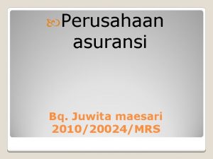 Perusahaan asuransi Bq Juwita maesari 201020024MRS GAMBARAN UMUM