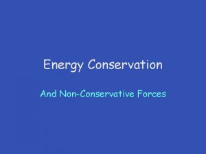Energy Conservation And NonConservative Forces Conservation of Mechanical