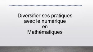 Diversifier ses pratiques avec le numrique en Mathmatiques