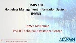 HMIS 101 Homeless Management Information System HMIS James