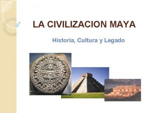 LA CIVILIZACION MAYA Historia Cultura y Legado Geografa