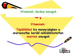 Vitaminok svnyi anyagok Vitaminok Tpllkkal kis mennyisgben a