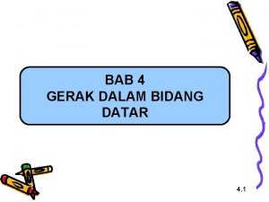 BAB 4 GERAK DALAM BIDANG DATAR 4 1