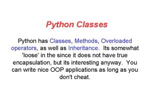 Python Classes Python has Classes Methods Overloaded operators