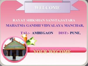 WELCOME RAYAT SHIKSHAN SANSTA SATARA MAHATMA GANDHI VIDYALAYA