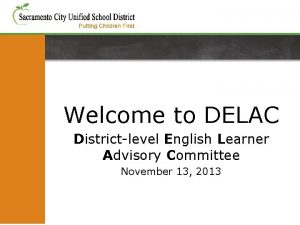 Welcome to DELAC Districtlevel English Learner Advisory Committee