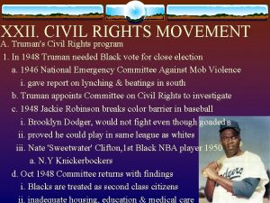 XXII CIVIL RIGHTS MOVEMENT A Trumans Civil Rights