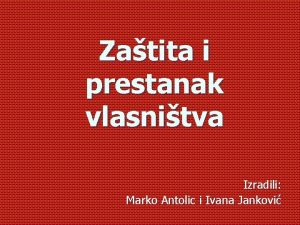 Zatita i prestanak vlasnitva Izradili Marko Antolic i