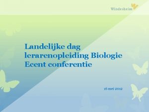 Landelijke dag lerarenopleiding Biologie Ecent conferentie 16 mei