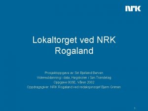 Lokaltorget ved NRK Rogaland Prosjektoppgave av Siri Bjelland