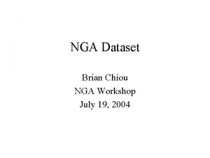 NGA Dataset Brian Chiou NGA Workshop July 19