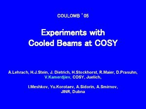 COULOMB 05 Experiments with Cooled Beams at COSY