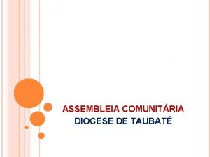 ASSEMBLEIA COMUNITRIA DIOCESE DE TAUBAT ORAO INICIAL COMENTRIO