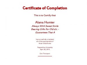 Certificate of Completion This is to Certify that