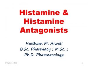 Histamine Histamine Antagonists Haitham M Alwali B Sc