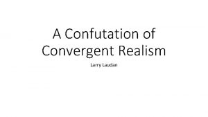 A Confutation of Convergent Realism Larry Laudan Epistemological