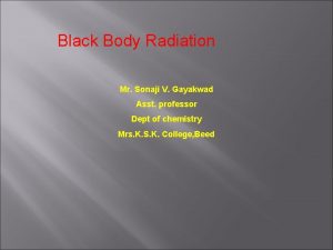 Black Body Radiation Mr Sonaji V Gayakwad Asst