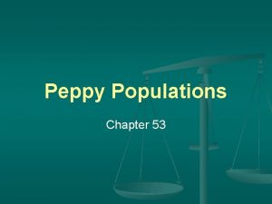 Peppy Populations Chapter 53 Population Ecology n Study