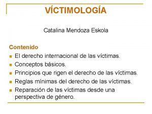 VCTIMOLOGA Catalina Mendoza Eskola Contenido n El derecho